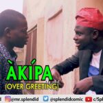 AKIPA; OVER GREETING (Comedy skit) (Splendid Cartoon) (Yoruba) 1790684843_maxresdefault.jpg